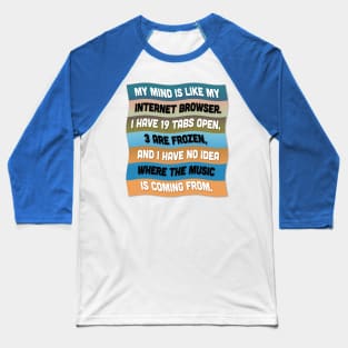 'My mind is like my internet browser' ... Funny Quote Design Baseball T-Shirt